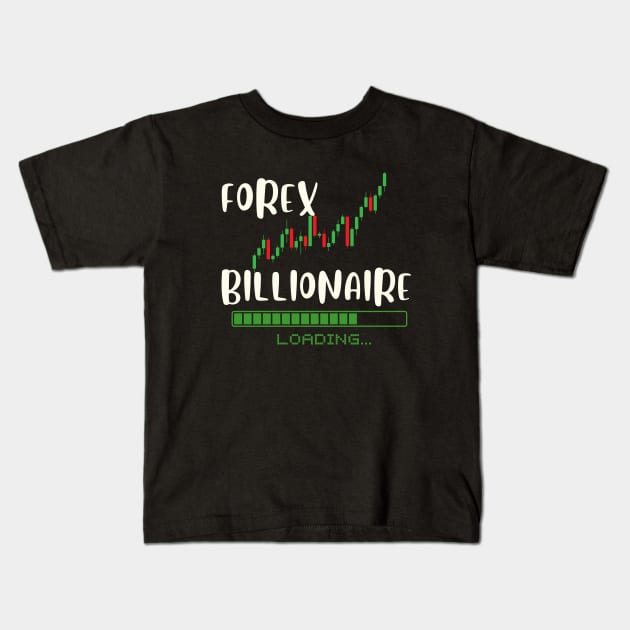 forex billionaire loading Kids T-Shirt by Leap Arts